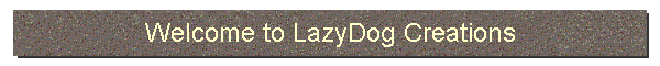 Welcome to LazyDog Creations